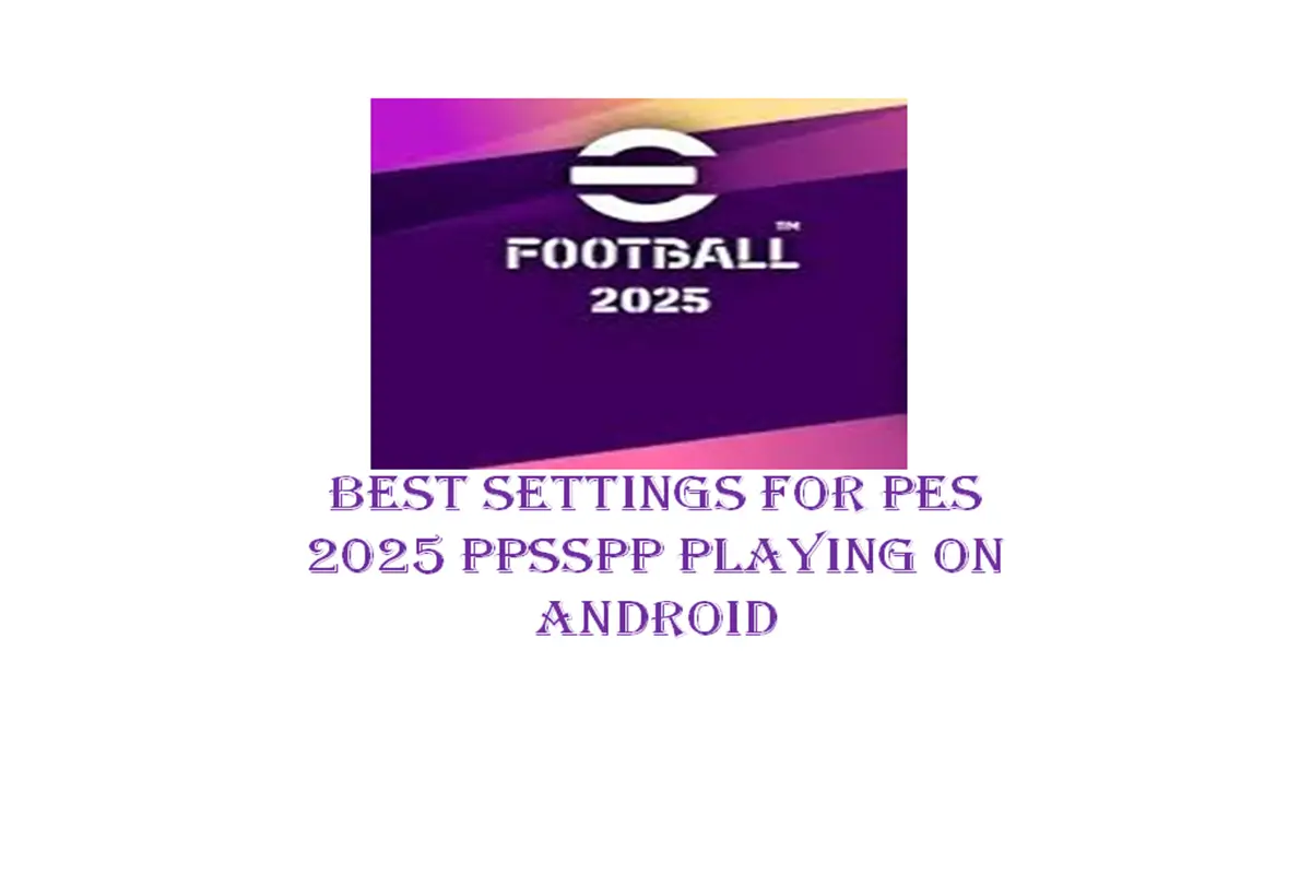 Best Settings for PES 2025 PPSSPP Playing on Android